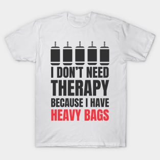 I Don't Need Therapy Because I Have Heavy Bags T-Shirt